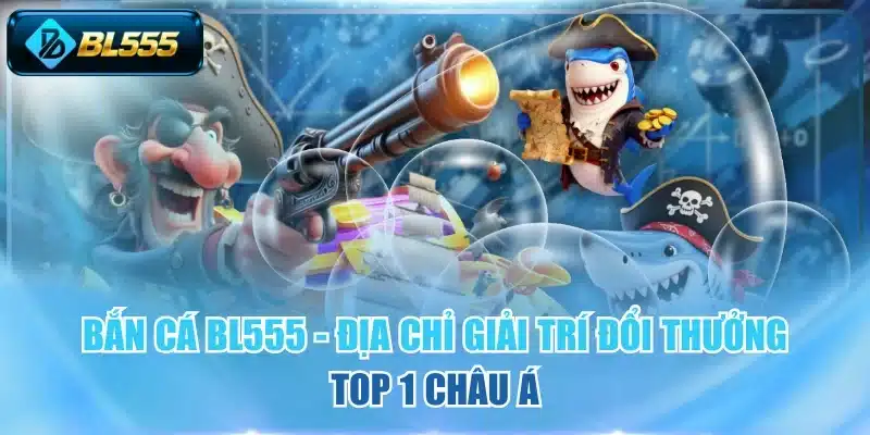 Bắn Cá BL555